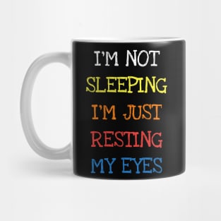 I'm Not Sleeping I'm Just Resting My Eyes Funny Saying Sleep T-Shirt Mug